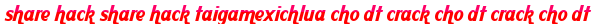 share hack share hack taigamexichlua cho dt crack cho dt crack cho dt moi